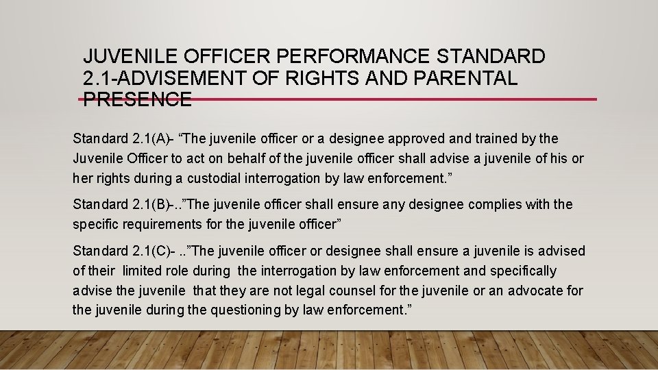 JUVENILE OFFICER PERFORMANCE STANDARD 2. 1 -ADVISEMENT OF RIGHTS AND PARENTAL PRESENCE Standard 2.