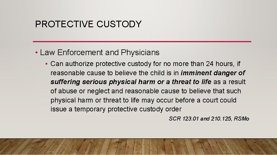 PROTECTIVE CUSTODY • Law Enforcement and Physicians • Can authorize protective custody for no