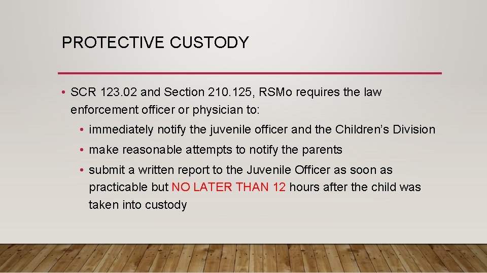 PROTECTIVE CUSTODY • SCR 123. 02 and Section 210. 125, RSMo requires the law