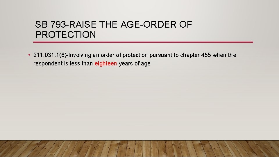 SB 793 -RAISE THE AGE-ORDER OF PROTECTION • 211. 031. 1(6)-Involving an order of