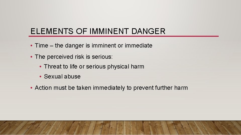 ELEMENTS OF IMMINENT DANGER • Time – the danger is imminent or immediate •