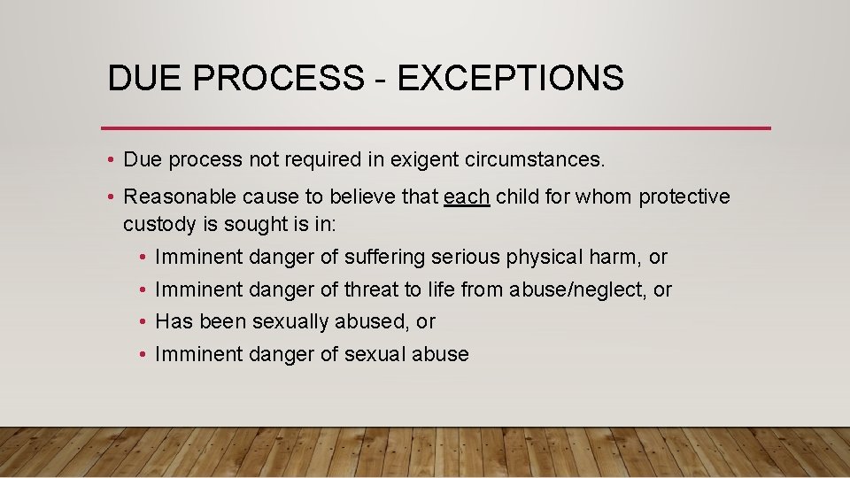 DUE PROCESS - EXCEPTIONS • Due process not required in exigent circumstances. • Reasonable