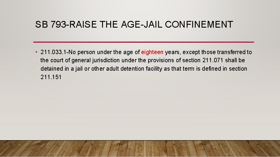 SB 793 -RAISE THE AGE-JAIL CONFINEMENT • 211. 033. 1 -No person under the