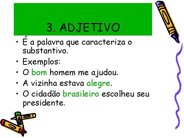 3. ADJETIVO • É a palavra que caracteriza o substantivo. • Exemplos: • O