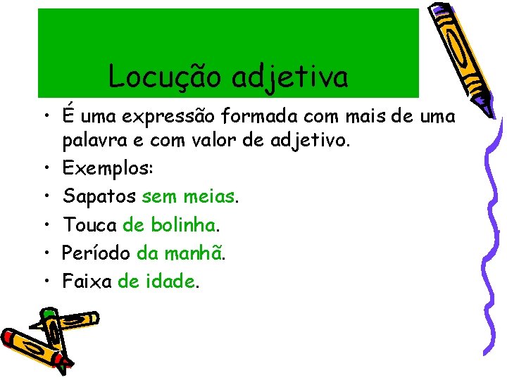 Locução adjetiva • É uma expressão formada com mais de uma palavra e com