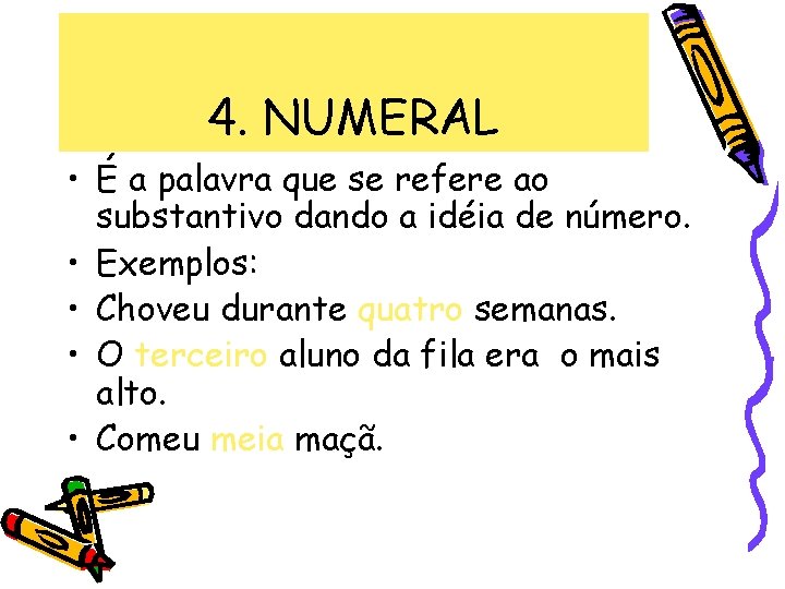 4. NUMERAL • É a palavra que se refere ao substantivo dando a idéia