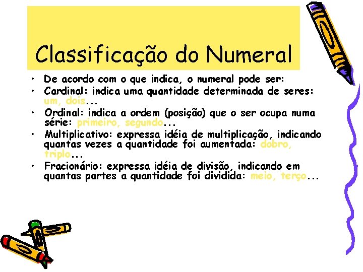 Classificação do Numeral • De acordo com o que indica, o numeral pode ser: