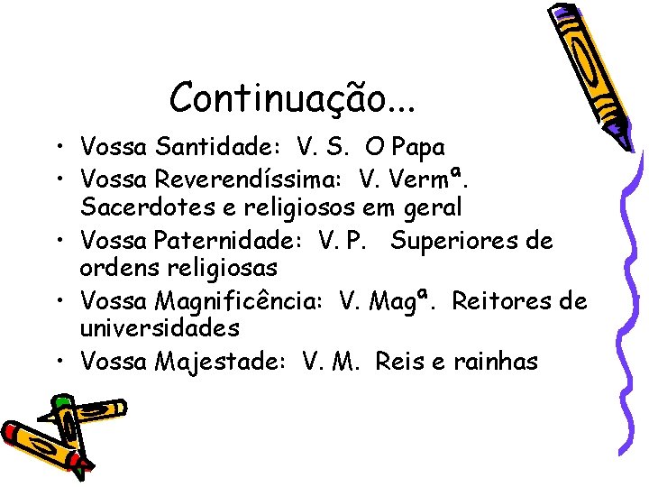 Continuação. . . • Vossa Santidade: V. S. O Papa • Vossa Reverendíssima: V.