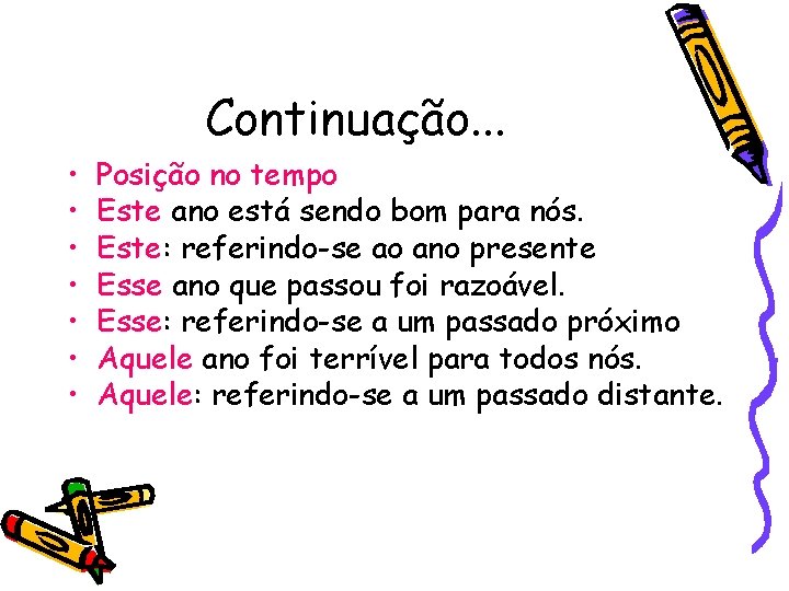 Continuação. . . • • Posição no tempo Este ano está sendo bom para