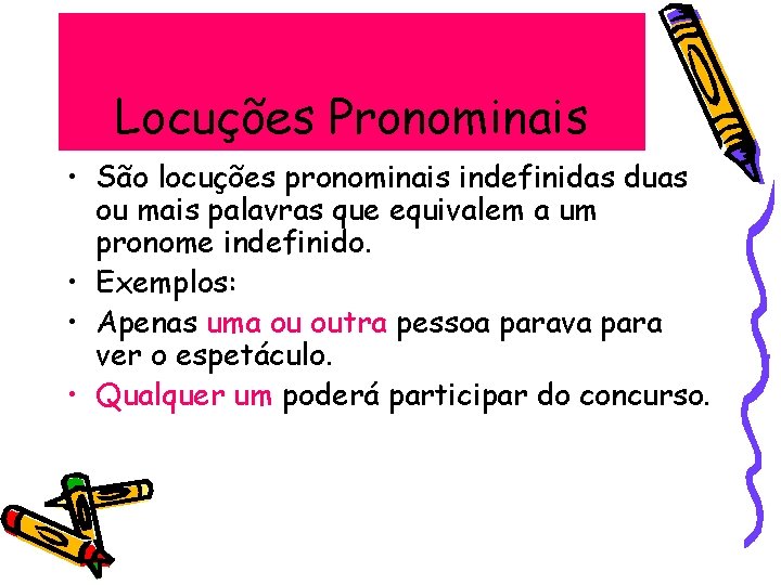 Locuções Pronominais • São locuções pronominais indefinidas duas ou mais palavras que equivalem a