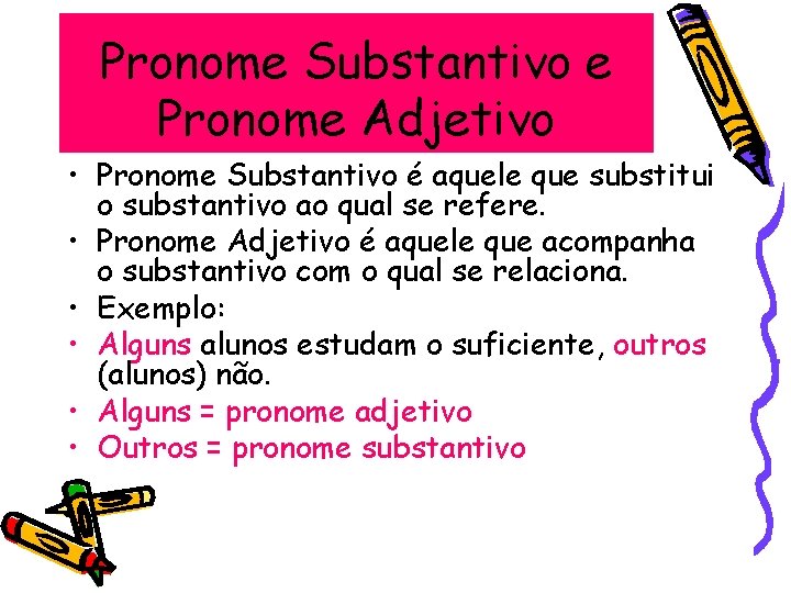 Pronome Substantivo e Pronome Adjetivo • Pronome Substantivo é aquele que substitui o substantivo