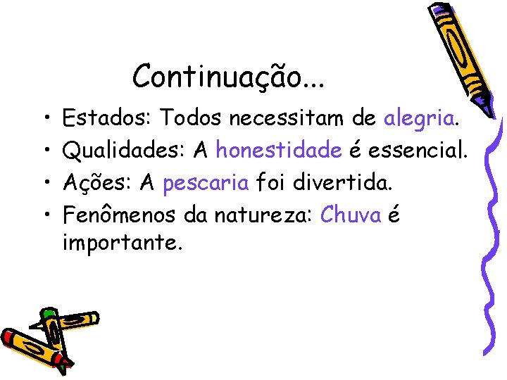 Continuação. . . • • Estados: Todos necessitam de alegria. Qualidades: A honestidade é