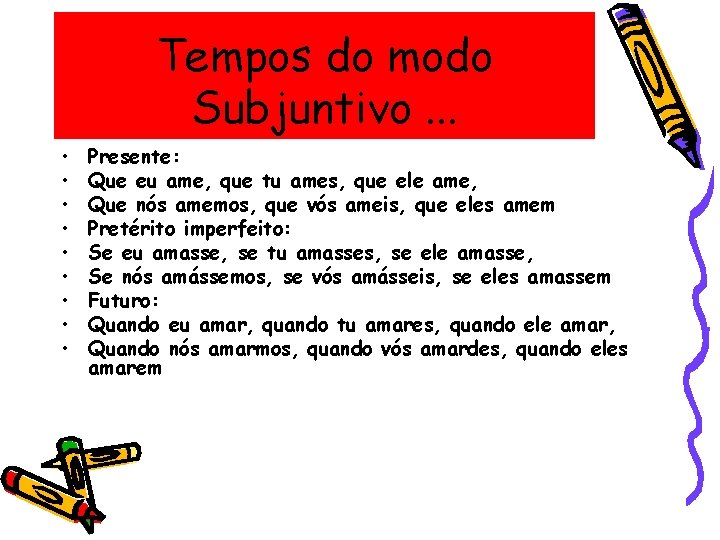 Tempos do modo Subjuntivo. . . • • • Presente: Que eu ame, que