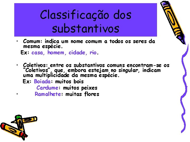 Classificação dos substantivos • Comum: indica um nome comum a todos os seres da