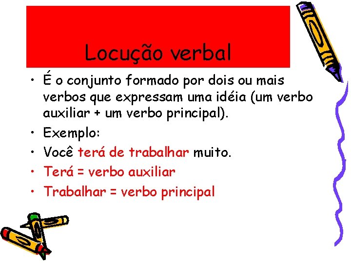 Locução verbal • É o conjunto formado por dois ou mais verbos que expressam