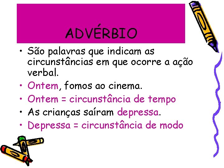 ADVÉRBIO • São palavras que indicam as circunstâncias em que ocorre a ação verbal.