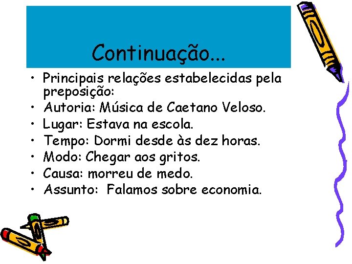 Continuação. . . • Principais relações estabelecidas pela preposição: • Autoria: Música de Caetano