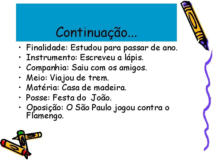 Continuação. . . • • Finalidade: Estudou para passar de ano. Instrumento: Escreveu a