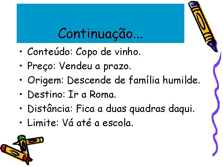 Continuação. . . • • • Conteúdo: Copo de vinho. Preço: Vendeu a prazo.