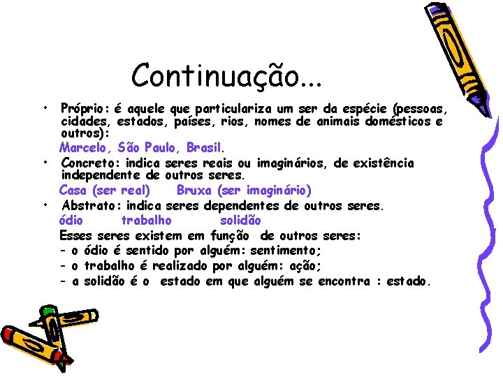 Continuação. . . • Próprio: é aquele que particulariza um ser da espécie (pessoas,