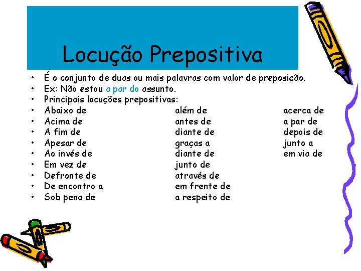 Locução Prepositiva • • • É o conjunto de duas ou mais palavras com