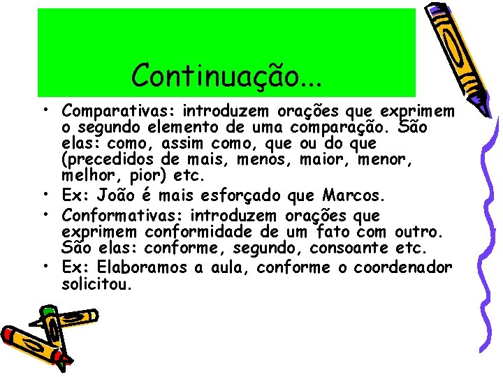 Continuação. . . • Comparativas: introduzem orações que exprimem o segundo elemento de uma