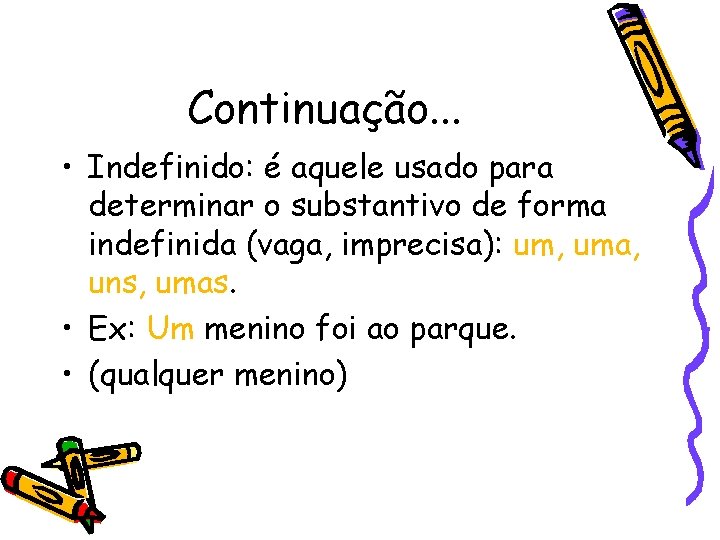 Continuação. . . • Indefinido: é aquele usado para determinar o substantivo de forma