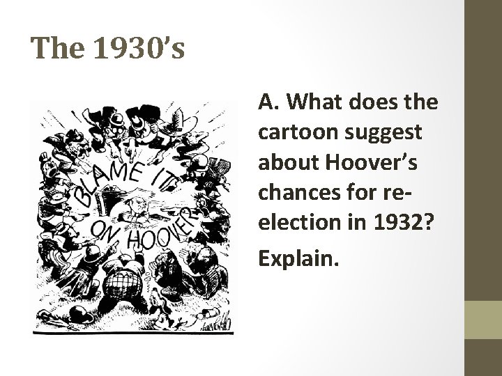 The 1930’s A. What does the cartoon suggest about Hoover’s chances for reelection in