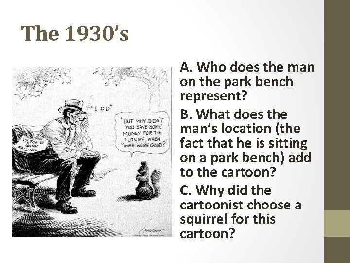 The 1930’s A. Who does the man on the park bench represent? B. What