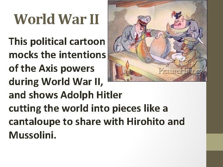 World War II This political cartoon mocks the intentions of the Axis powers during