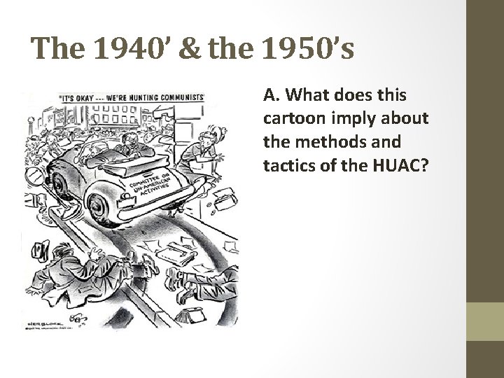 The 1940’ & the 1950’s A. What does this cartoon imply about the methods