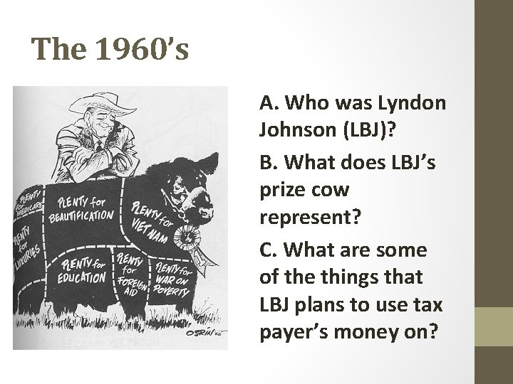The 1960’s A. Who was Lyndon Johnson (LBJ)? B. What does LBJ’s prize cow