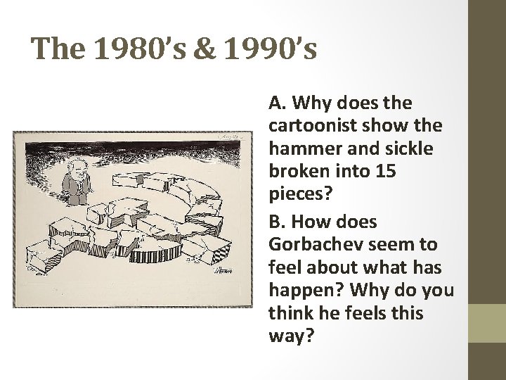 The 1980’s & 1990’s A. Why does the cartoonist show the hammer and sickle