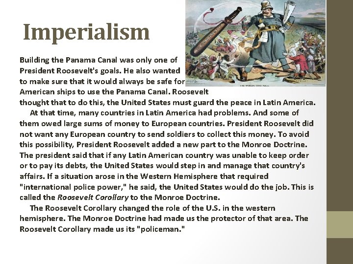 Imperialism Building the Panama Canal was only one of President Roosevelt's goals. He also