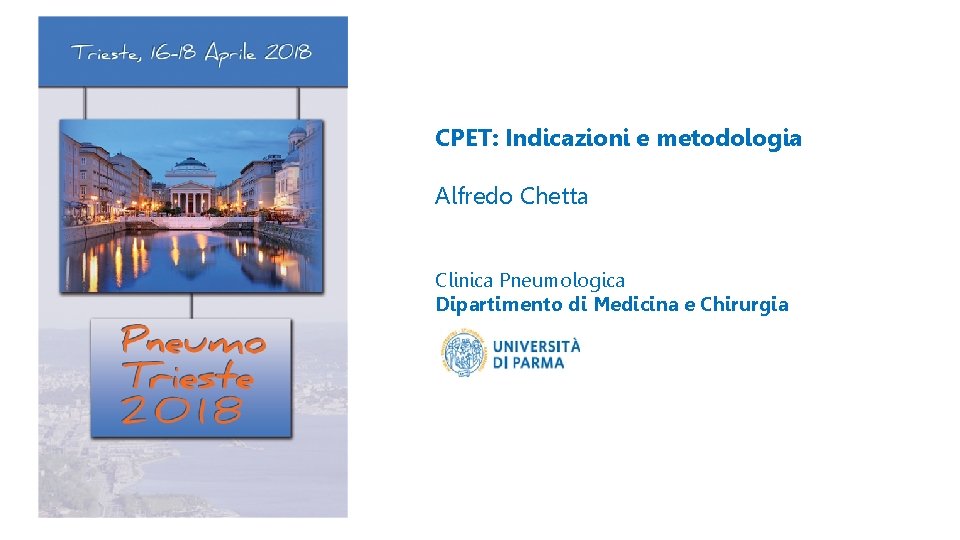 CPET: Indicazioni e metodologia Alfredo Chetta Clinica Pneumologica Dipartimento di Medicina e Chirurgia 