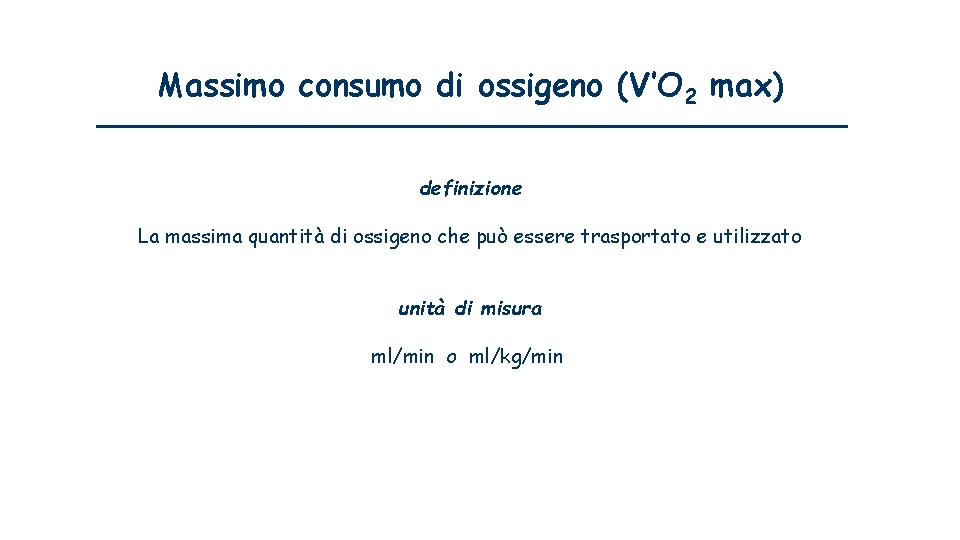 Massimo consumo di ossigeno (V’O 2 max) definizione La massima quantità di ossigeno che