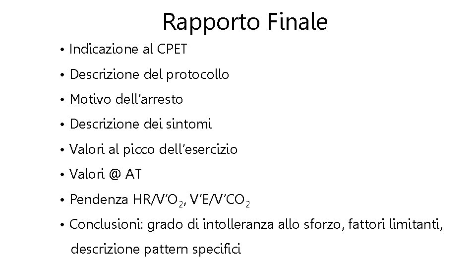 Rapporto Finale • Indicazione al CPET • Descrizione del protocollo • Motivo dell’arresto •