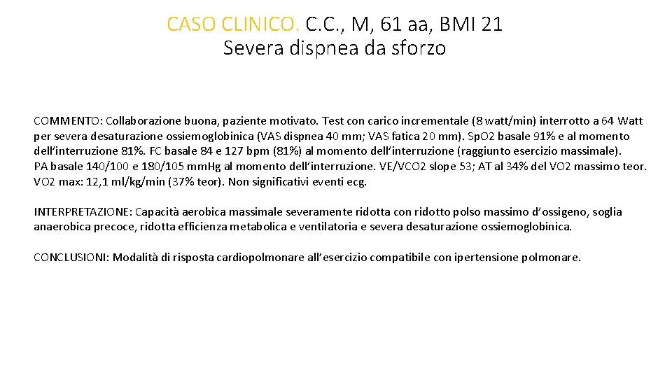 CASO CLINICO. C. C. , M, 61 aa, BMI 21 Severa dispnea da sforzo