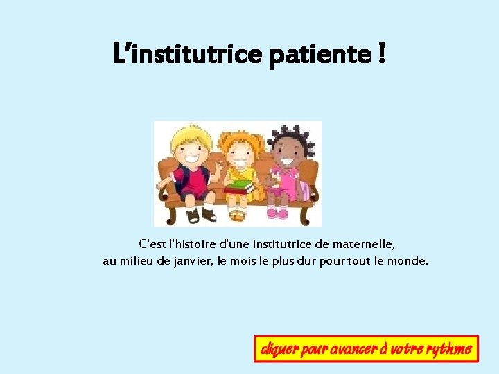 L’institutrice patiente ! Diaporama PPS réalisé pour http: //www. diaporamas-a-la-con. com C'est l'histoire d'une