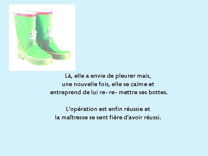 Là, elle a envie de pleurer mais, une nouvelle fois, elle se calme et