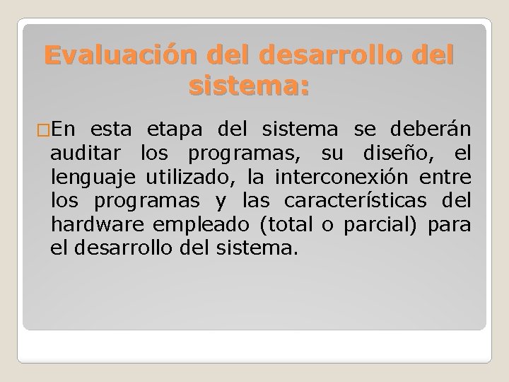 Evaluación del desarrollo del sistema: �En esta etapa del sistema se deberán auditar los