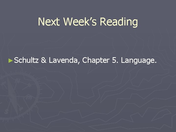 Next Week’s Reading ► Schultz & Lavenda, Chapter 5. Language. Next Week’s Reading ► Schultz & Lavenda, Chapter 5. Language.