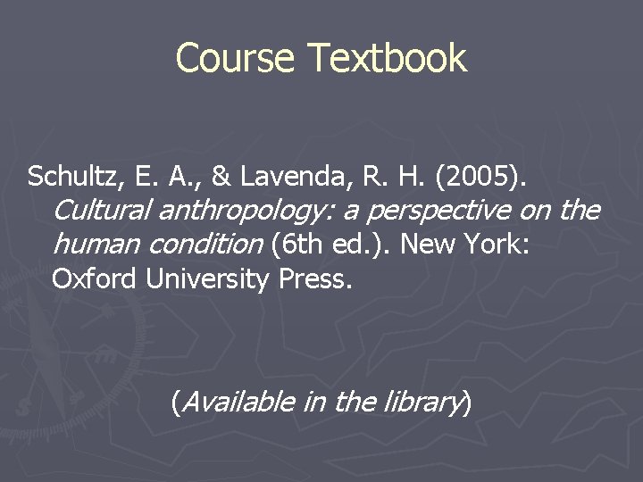 Course Textbook Schultz, E. A. , & Lavenda, R. H. (2005). Cultural anthropology: a Course Textbook Schultz, E. A. , & Lavenda, R. H. (2005). Cultural anthropology: a