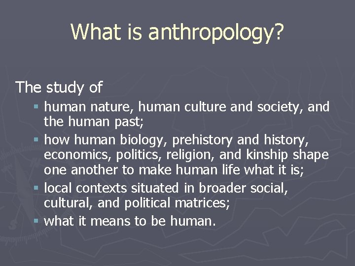 What is anthropology? The study of § human nature, human culture and society, and What is anthropology? The study of § human nature, human culture and society, and