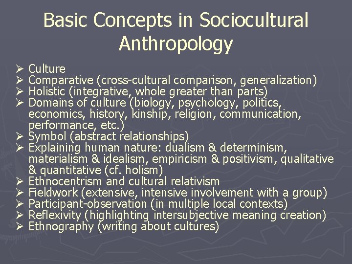 Basic Concepts in Sociocultural Anthropology Ø Culture Ø Comparative (cross-cultural comparison, generalization) Ø Holistic Basic Concepts in Sociocultural Anthropology Ø Culture Ø Comparative (cross-cultural comparison, generalization) Ø Holistic