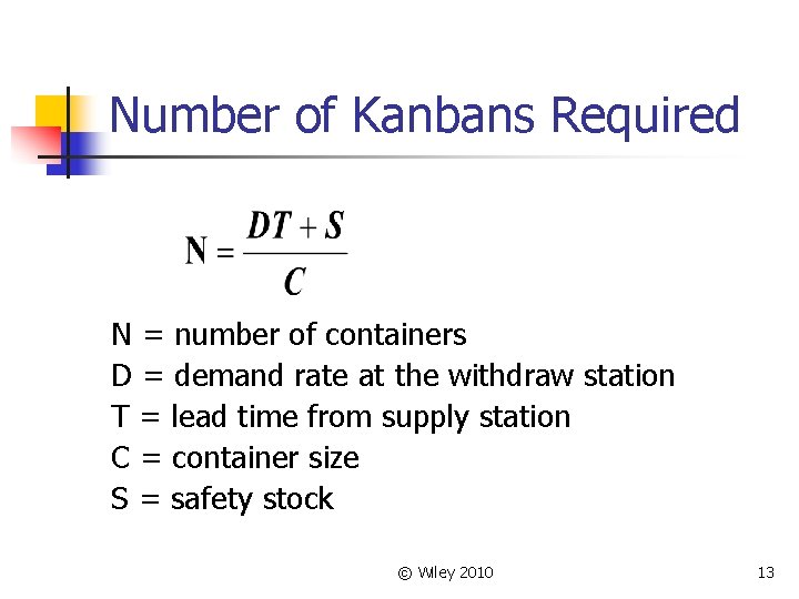 Number of Kanbans Required N = number of containers D = demand rate at
