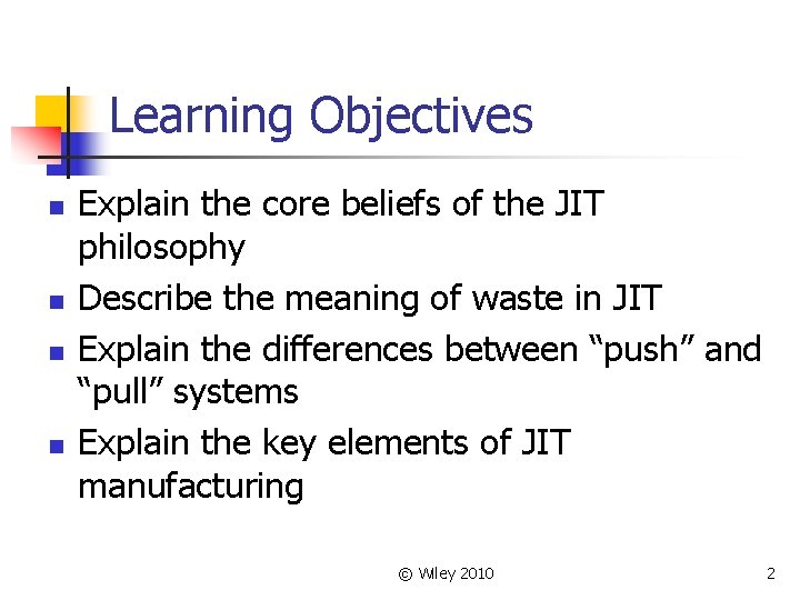Learning Objectives n n Explain the core beliefs of the JIT philosophy Describe the