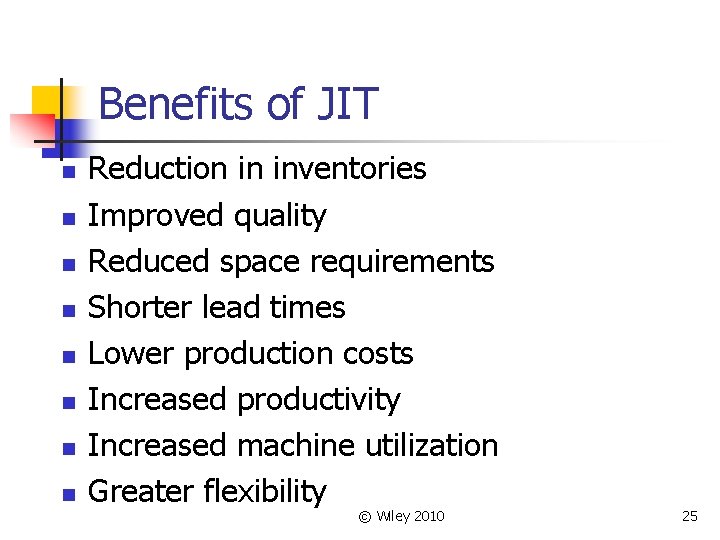 Benefits of JIT n n n n Reduction in inventories Improved quality Reduced space
