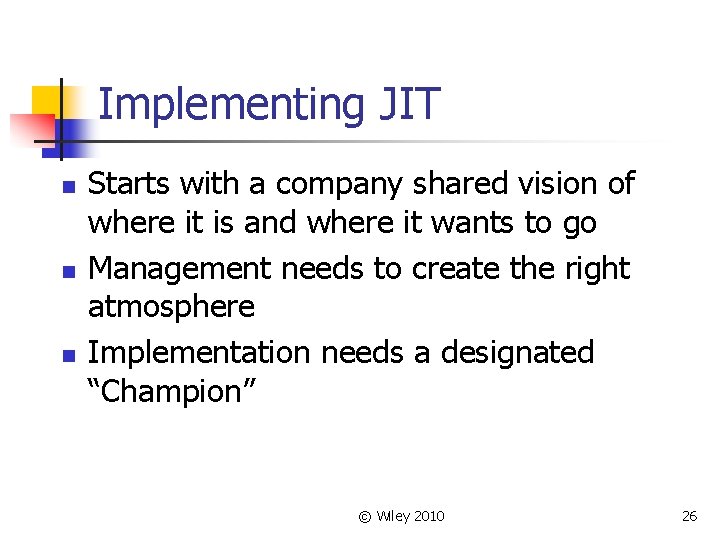 Implementing JIT n n n Starts with a company shared vision of where it