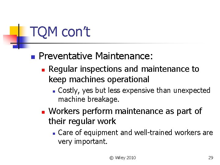 TQM con’t n Preventative Maintenance: n Regular inspections and maintenance to keep machines operational
